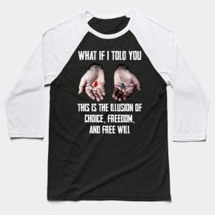 Red Pill Blue Pill MEME Freedom of Choice, Freedom, Free Will, Matrix Baseball T-Shirt